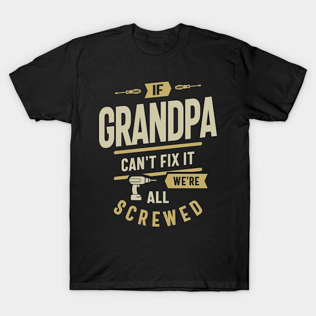 If Grandpa Can't Fix It - Dad and Grandfather T-Shirt by cidolopez